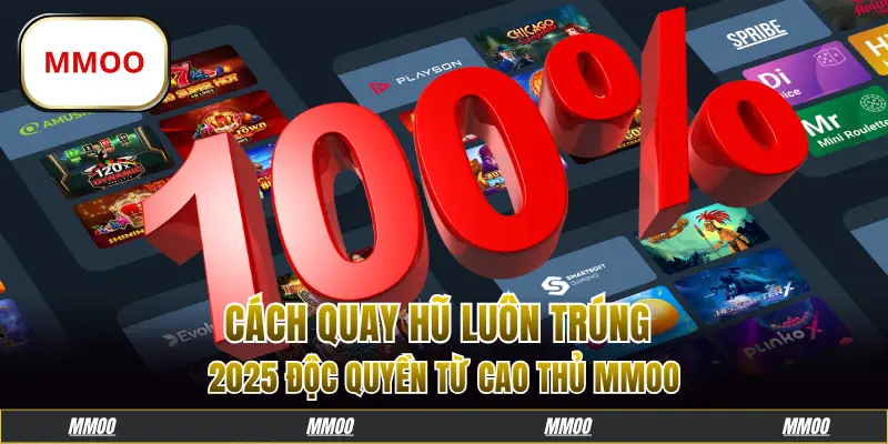 Cách Quay Hũ Luôn Trúng 2025 Độc Quyền Từ Cao Thủ MMOO