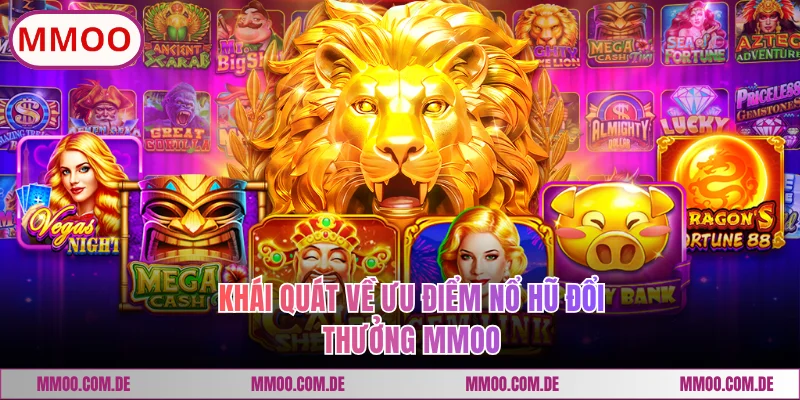 Khái quát ưu điểm nổ hũ đổi thưởng MMOO