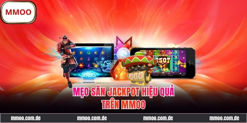 Mẹo Săn Jackpot Hiệu Quả, Rinh Thưởng Liền Tay Hay Nhất 2025